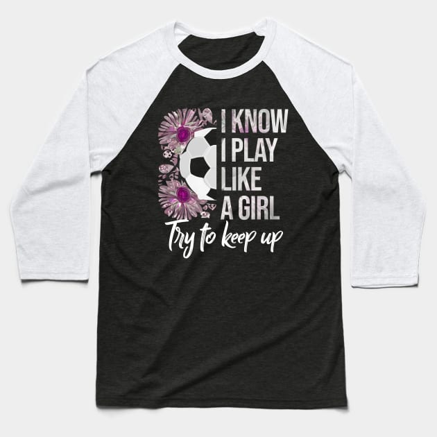 I Know I Play Like a Girl - Soccer Typography Baseball T-Shirt by Rishirt